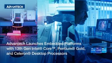 Advantech ra mắt các nền tảng nhúng với bộ vi xử lý Intel® Core™, Pentium® Gold và Celeron® thế hệ thứ 13